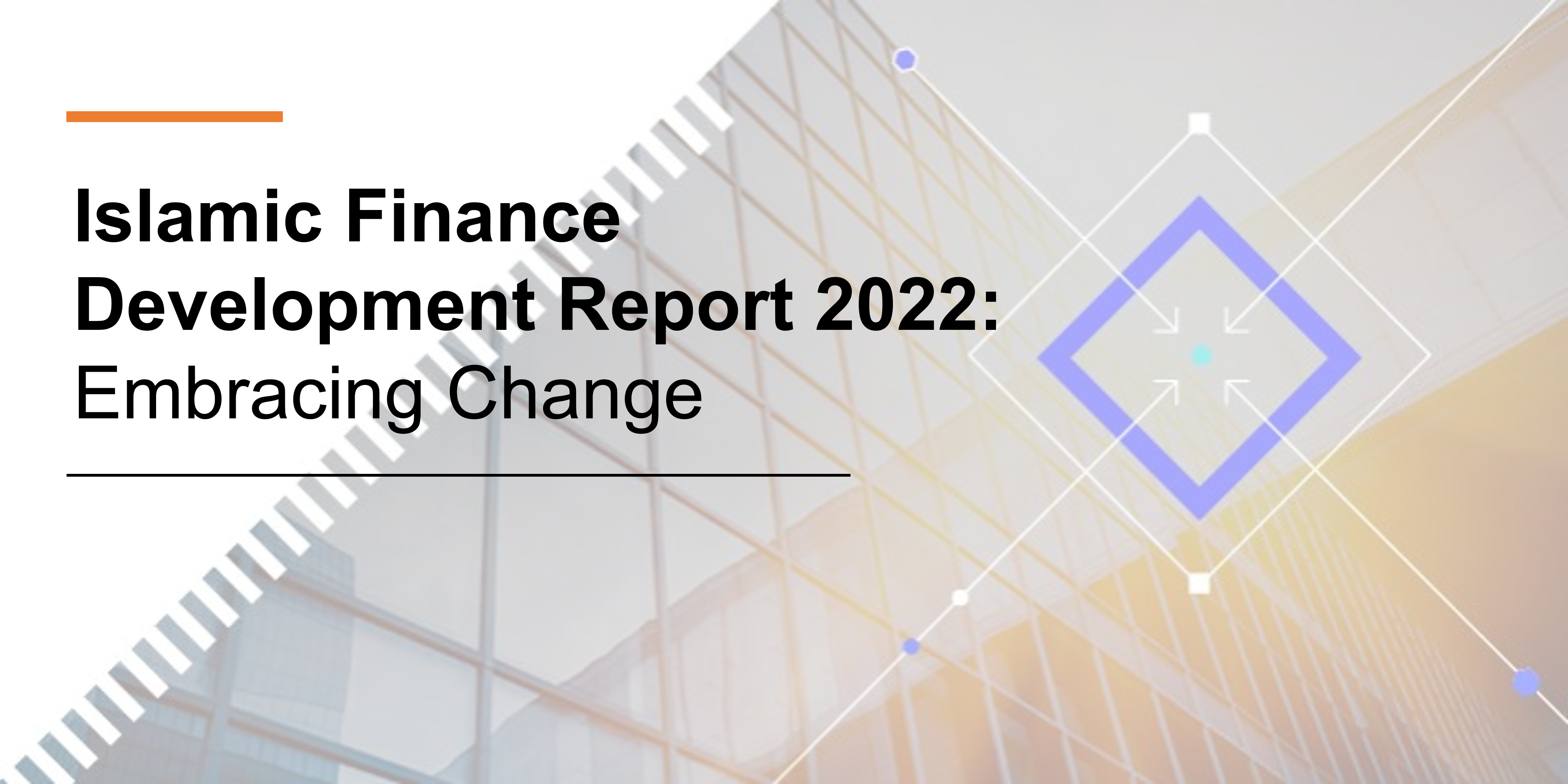 Islamic Finance Development Report 2022:  Embracing Change